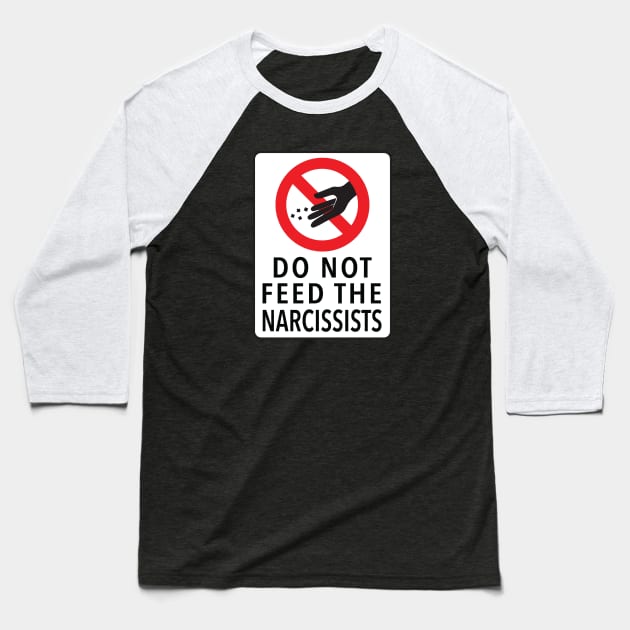 DO NOT FEED THE NARCISSISTS Baseball T-Shirt by mcillustrator